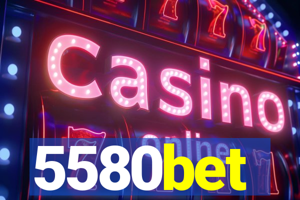 5580bet