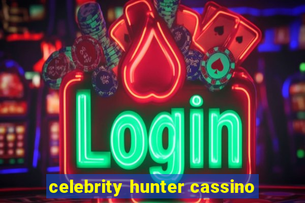 celebrity hunter cassino