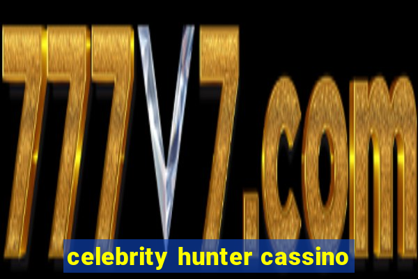 celebrity hunter cassino