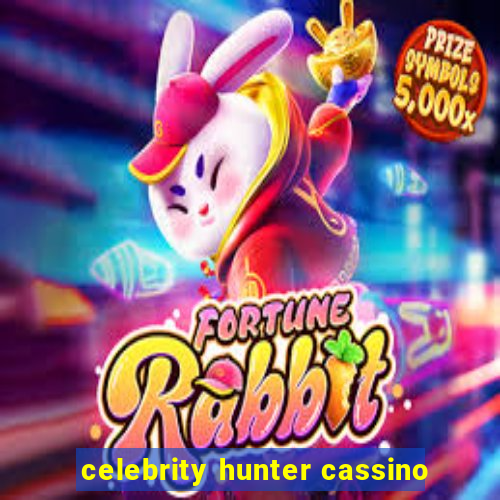 celebrity hunter cassino