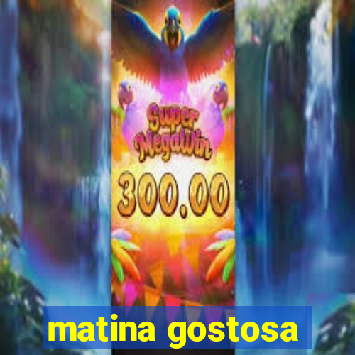 matina gostosa