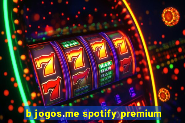 b jogos.me spotify premium