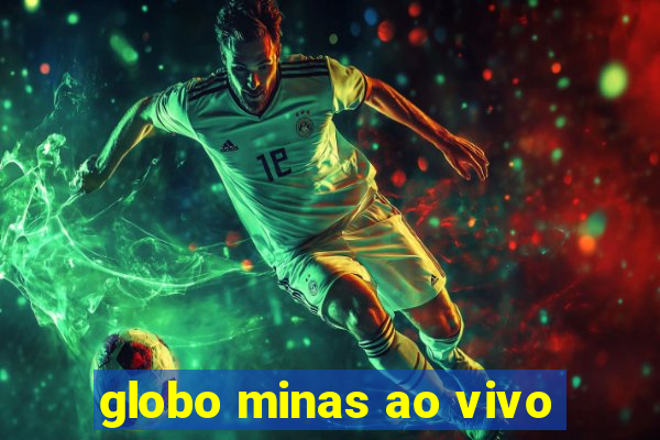 globo minas ao vivo