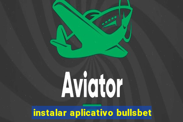 instalar aplicativo bullsbet