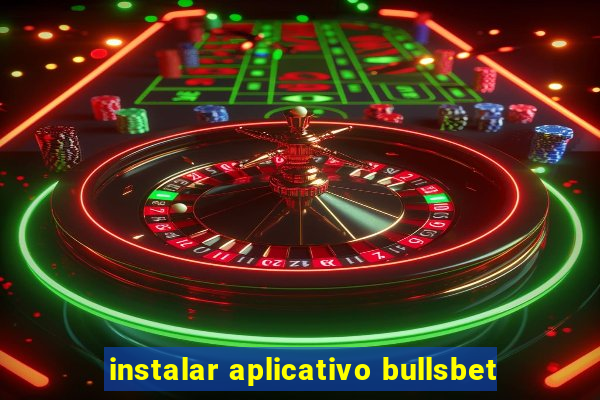 instalar aplicativo bullsbet