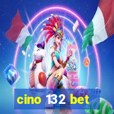 cino 132 bet