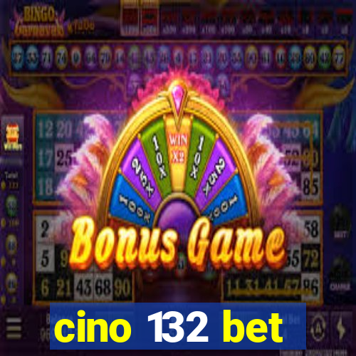 cino 132 bet