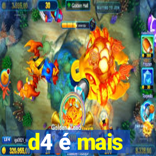 d4 é mais