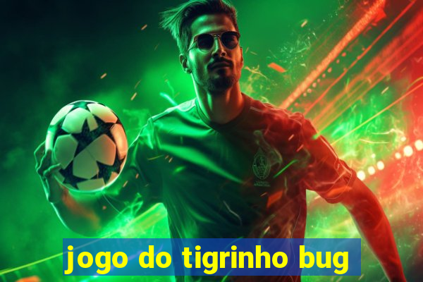 jogo do tigrinho bug