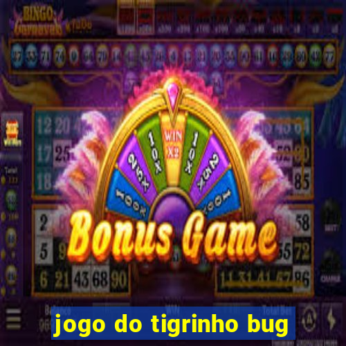 jogo do tigrinho bug