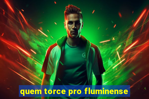 quem torce pro fluminense