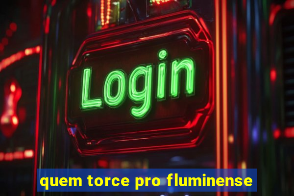 quem torce pro fluminense