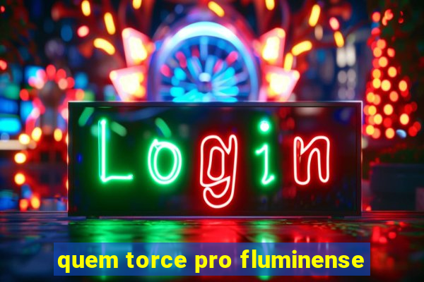 quem torce pro fluminense