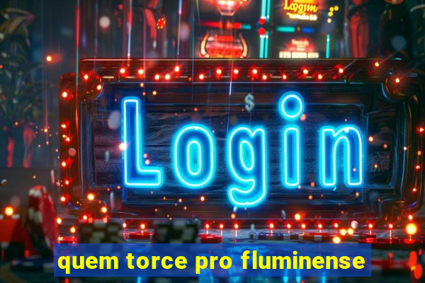 quem torce pro fluminense