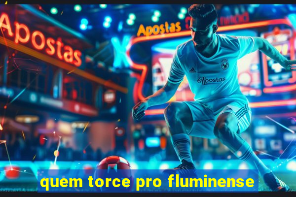 quem torce pro fluminense