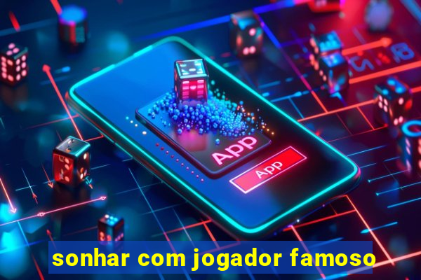 sonhar com jogador famoso