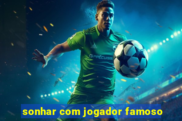 sonhar com jogador famoso