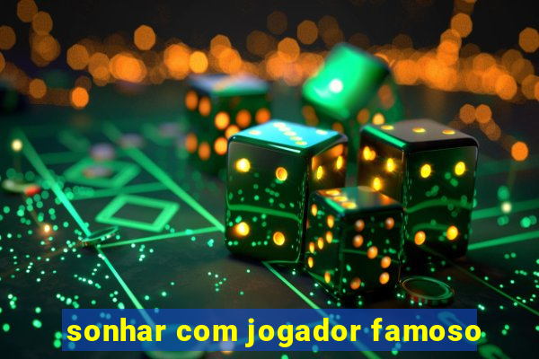 sonhar com jogador famoso