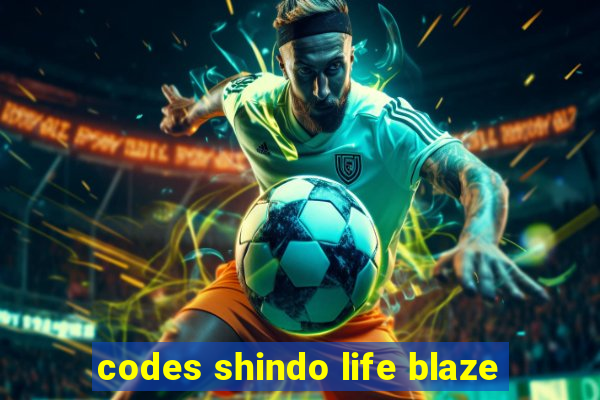 codes shindo life blaze