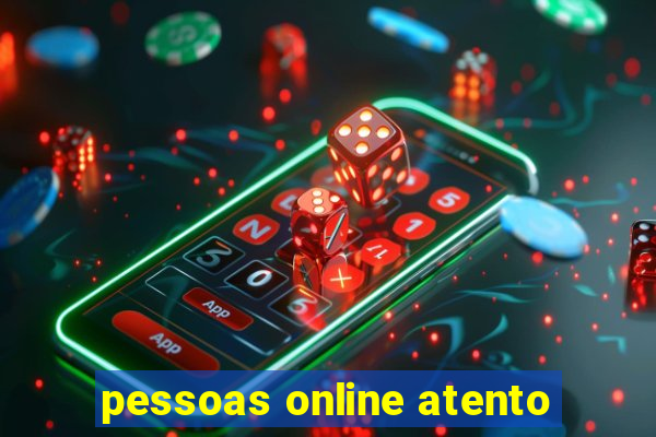 pessoas online atento