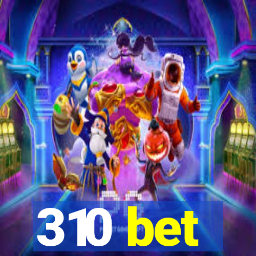 310 bet