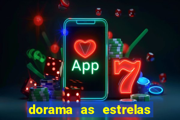 dorama as estrelas nao sao tao brilhantes quanto voce