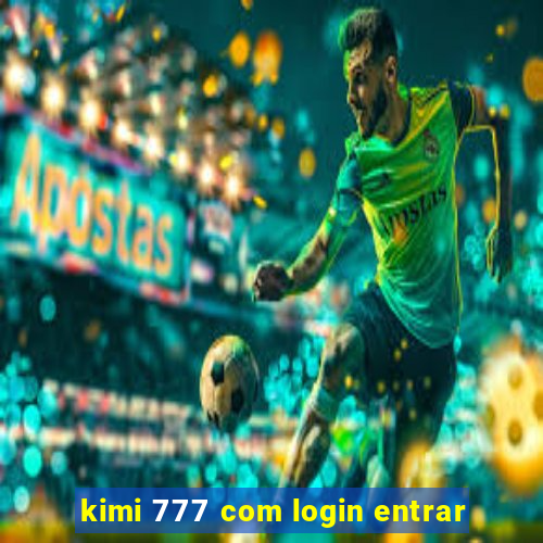 kimi 777 com login entrar