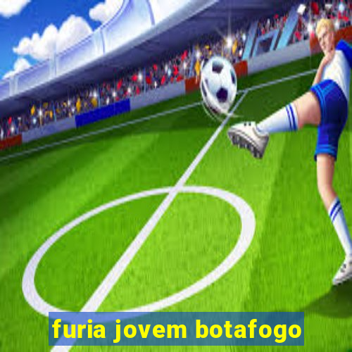 furia jovem botafogo