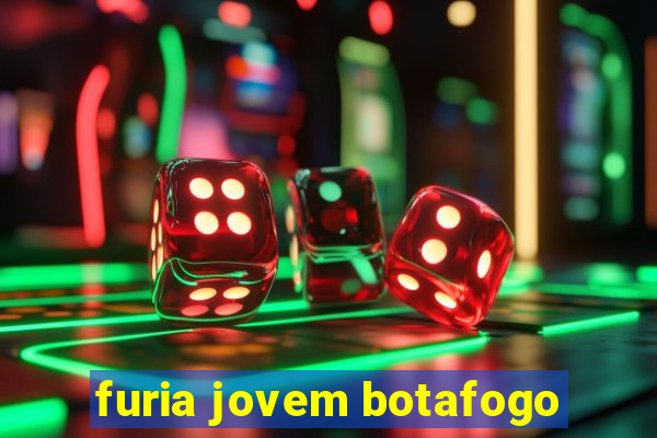 furia jovem botafogo