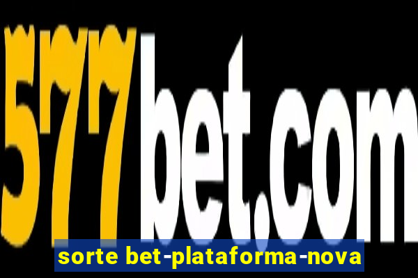 sorte bet-plataforma-nova