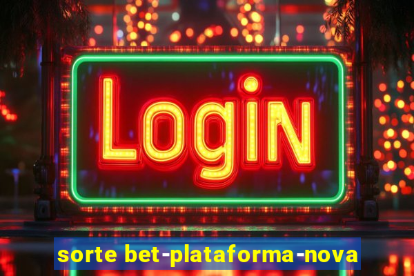 sorte bet-plataforma-nova