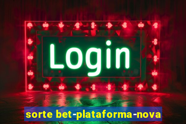 sorte bet-plataforma-nova