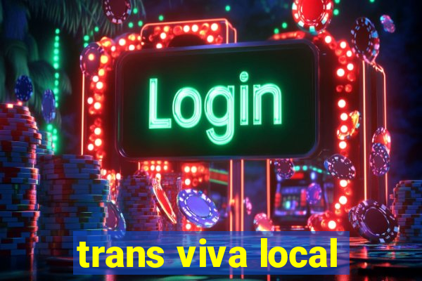 trans viva local