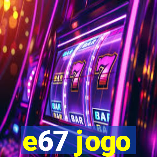 e67 jogo