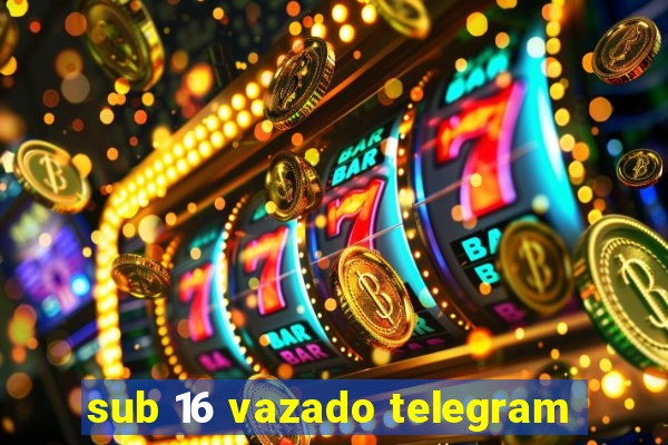 sub 16 vazado telegram