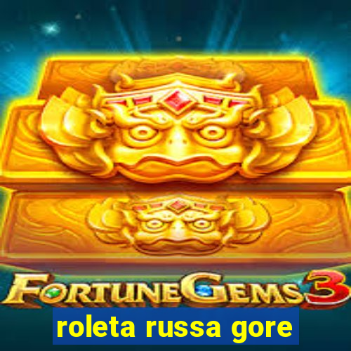 roleta russa gore