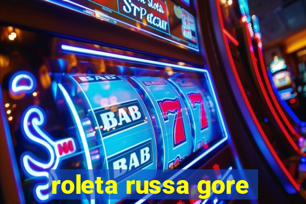 roleta russa gore