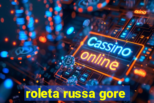 roleta russa gore