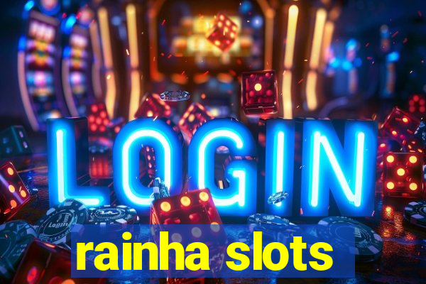 rainha slots