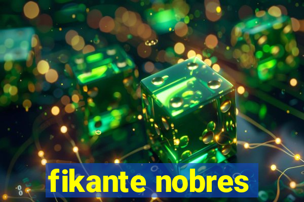 fikante nobres