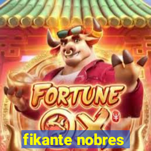 fikante nobres