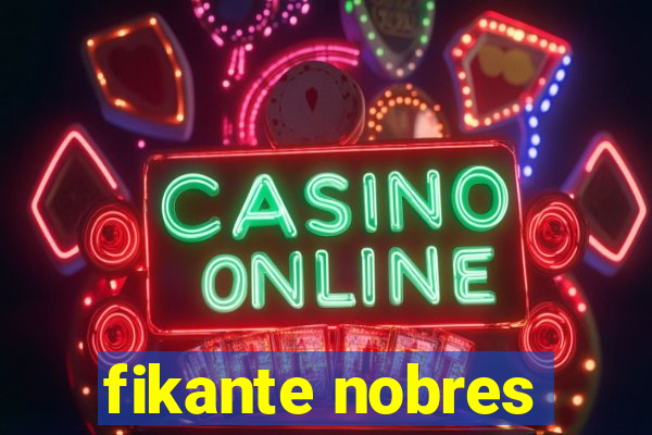 fikante nobres