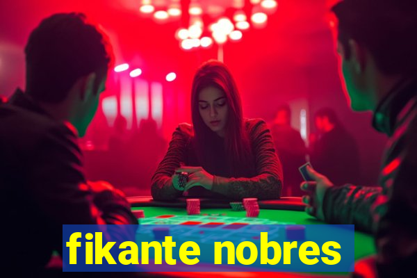 fikante nobres