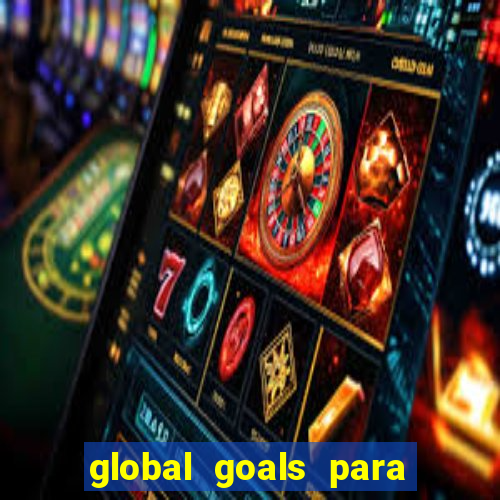 global goals para que serve