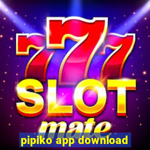 pipiko app download