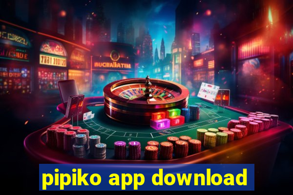 pipiko app download