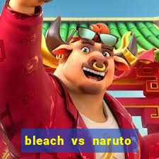 bleach vs naruto 2.6 jogos de luta