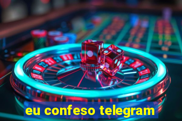 eu confeso telegram