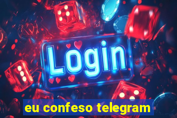 eu confeso telegram