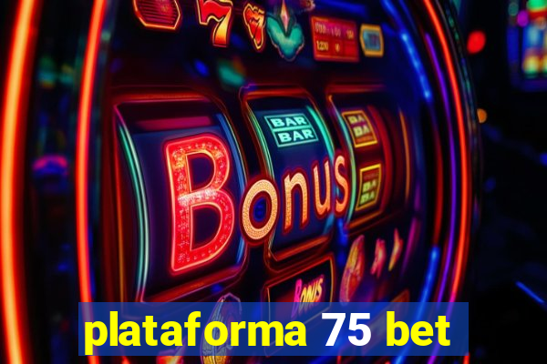 plataforma 75 bet